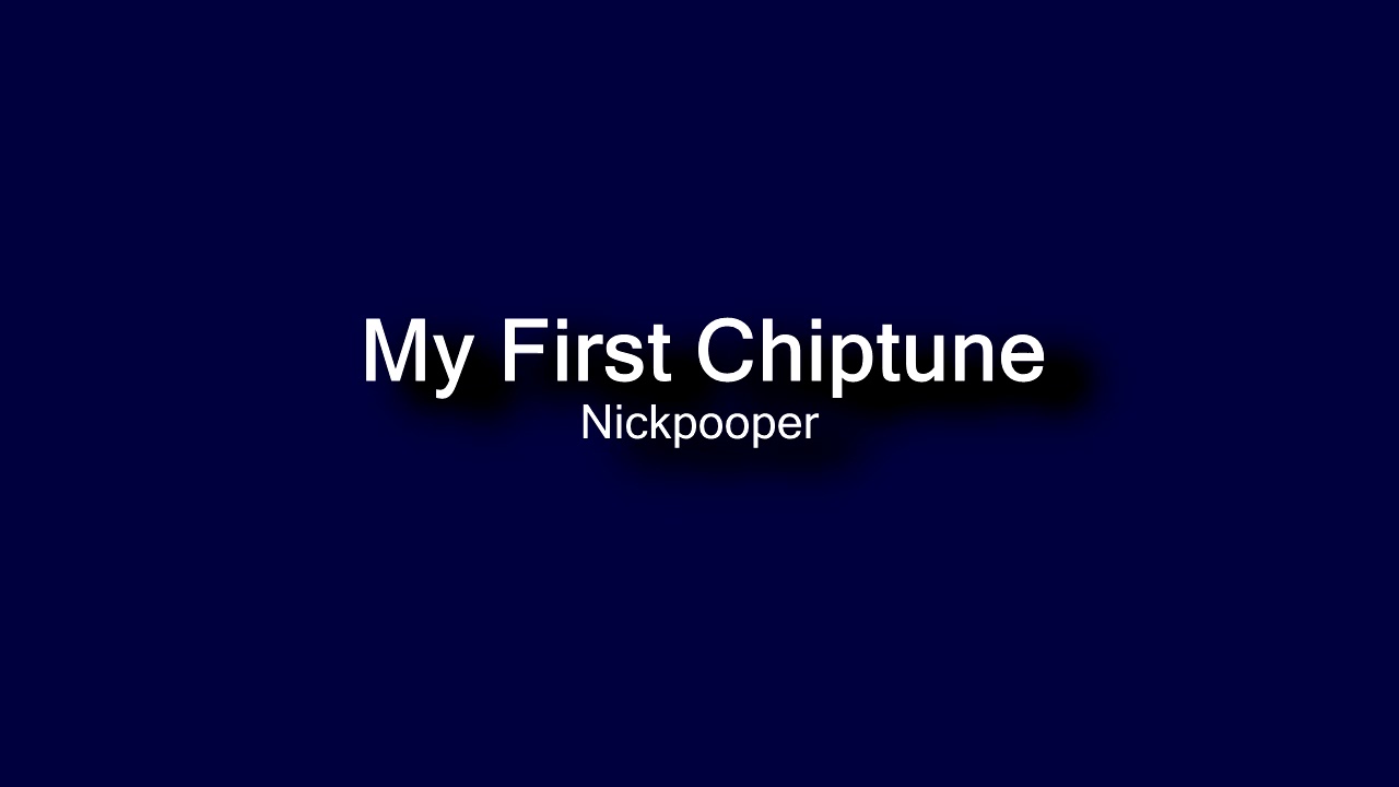 Nickpooper - My First Chiptune