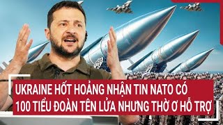 Điểm nóng thế giới 7\/5: Ukraine hốt hoảng NATO có 100 tiểu đoàn tên lửa nhưng thờ ơ hỗ trợ