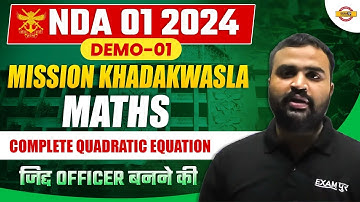 NDA -1 2024 | DEMO -01 | MISSION KHADAKWASLA | MATHS | COMPLETE QUADRATIC EQUATION |  BY DHEERAJ SIR