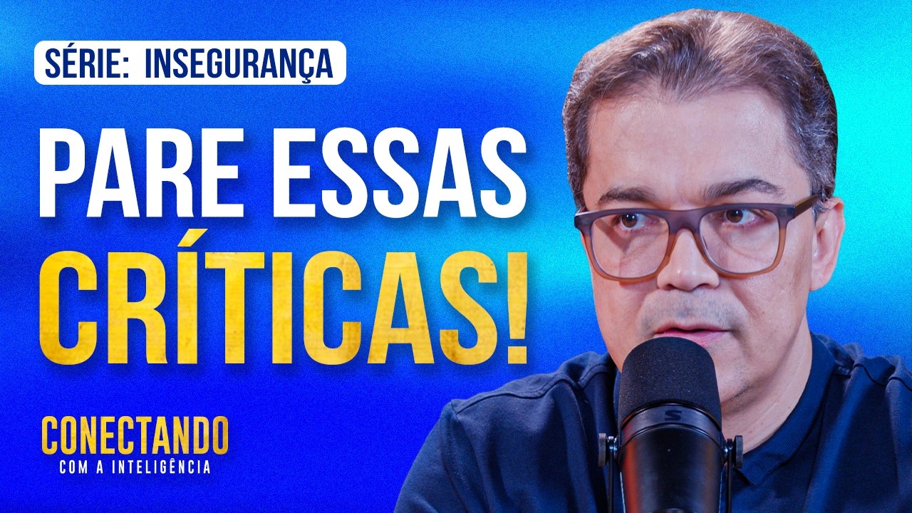 Como parar com a autocrítica excessiva? l Conectando com a Inteligência #289