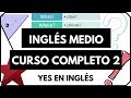 Curso de inglés completo 2 - Inglés intermedio para formar oraciones y preguntas "Yes en Ingles 2"