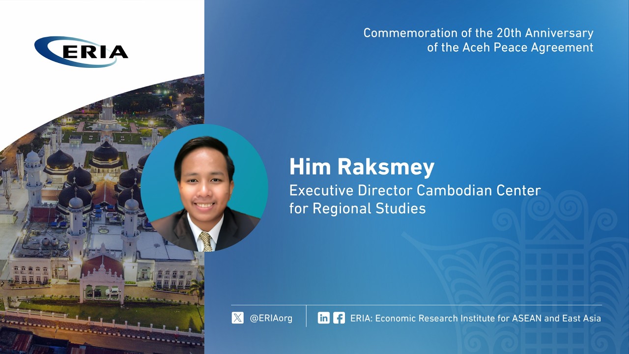ERIA | Him Raksmey's Speech on Commemoration of the 20th Anniversary of Aceh Peace Agreement