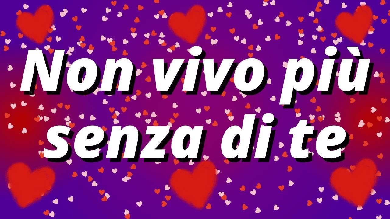 ️Non vivo più senza di te ️belle frasi d'amore per il mio amore YouTube ️Non vivo più senza di te ️belle frasi d'amore per il mio amore YouTube