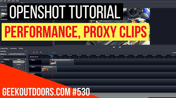OPENSHOT TUTORIAL: Performance and Proxy Clips Geekoutdoors.com EP530