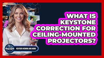 What Is Keystone Correction For Ceiling-mounted Projectors? - NextGen Viewing and Audio