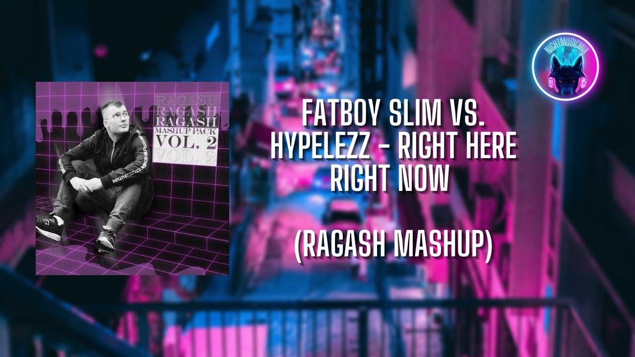 Fatboy Slim vs. Hypelezz - Right Here Right Now (Ragash Mashup 