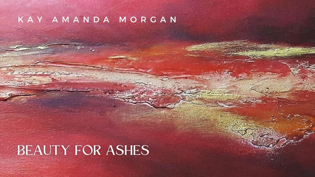 Beauty for Ashes - Kay Amanda Morgan (Official Audio Video)