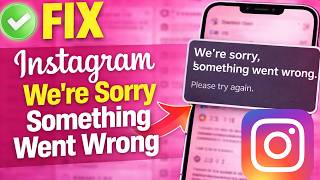 How to Fix Instagram “We’re Sorry Something Went Wrong” Error