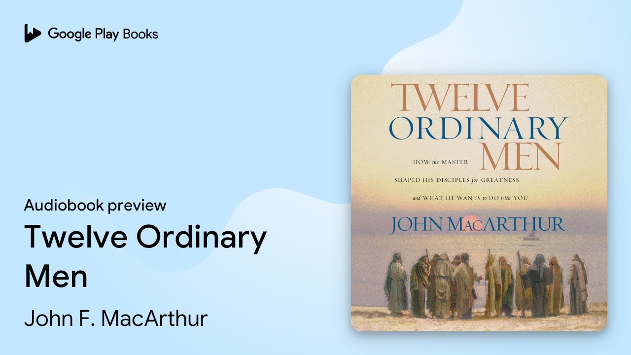 Twelve Ordinary Men: How the Master Shaped His… by John F. MacArthur · Audiobook preview