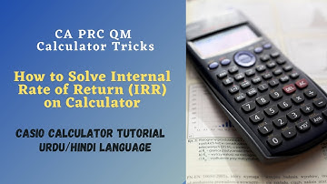 PRC 02 QM | Internal Rate of Return | IRR on Calculator | Urdu Tutorial |