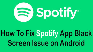 How To Fix Spotify App Black Screen Issue on Android Devices (2022)