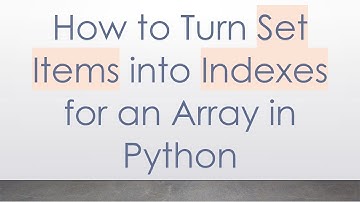 How to Turn Set Items into Indexes for an Array in Python