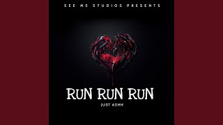 RUN RUN RUN - JUST ASHH