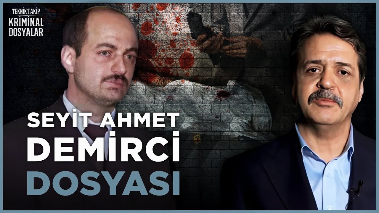 Teknik Takip: Seyit Ahmet Demirci Dosyası | Savaş Kurtbaba 