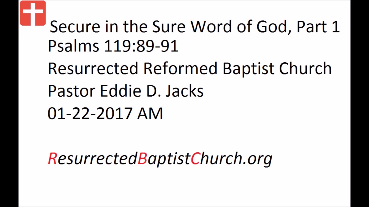 01-22-2017 AM Pastor Eddie Jacks, Psalms 119:89-91 Secure in the Sure Word of God, Part 1