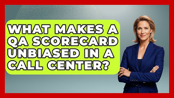 What Makes A QA Scorecard Unbiased In A Call Center? - Call Center Pro Strategies