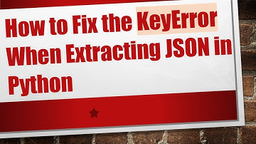 How to Fix the KeyError When Extracting JSON in Python