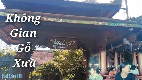 Quán Cà Phê Không Gian Toàn Là Gỗ Xưa Mộc Mạc ( cafe Hoài Cổ )