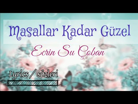 Masallar Kadar Güzel Ecrin Su Çoban şarkısözleri Lyrics 
