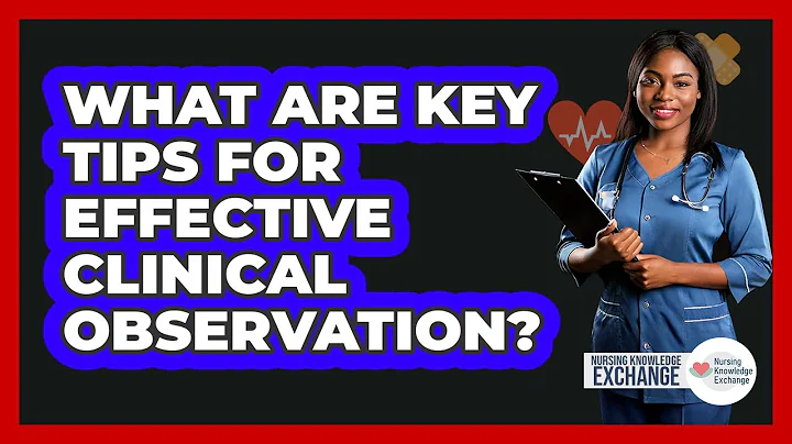 What Are Key Tips For Effective Clinical Observation?
