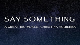 A Great Big World, Christina Aguilera - Say Something (Lirik)