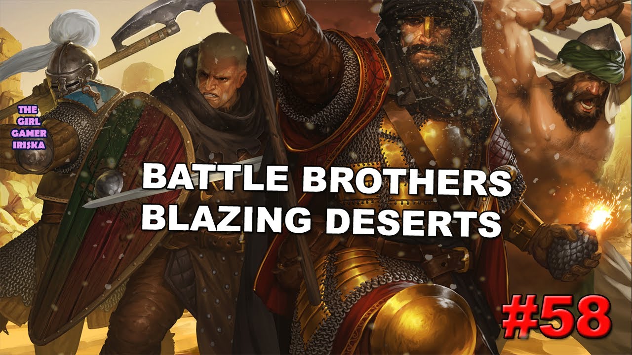 Battle Brothers - Blazing Deserts✯БИТВЫ