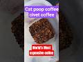 Costliest coffee 50k kg #kopiluwak