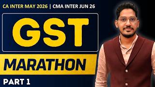 GST Marathon | GST Revision | CA &amp; CMA Inter GST | May 2026 | June 26 Exams | Part - 1
