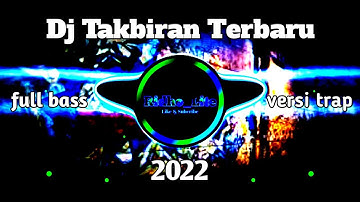 DJ TAKBIRAN||Terbaru 2022||Full Bass Versi Trap