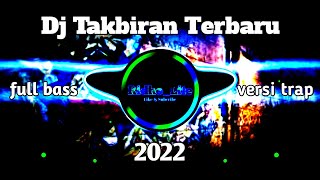 DJ TAKBIRAN||Terbaru 2022||Full Bass Versi Trap