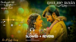 Dulhe Raja Remake Slowed + Reverb Cute Lofi Song