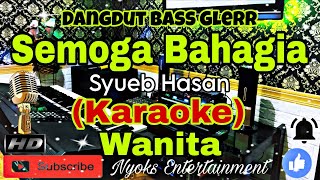 SEMOGA BAHAGIA - SYUEB HASAN (KARAOKE) Dangdut Bass Glerr || Nada Wanita B=DO