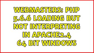 Webmasters: PHP 5.6.6 loading but not interpreting in Apache2.4 64 bit Windows (4 Solutions!!)