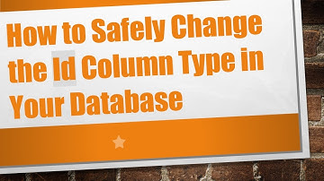 How to Safely Change the Id Column Type in Your Database