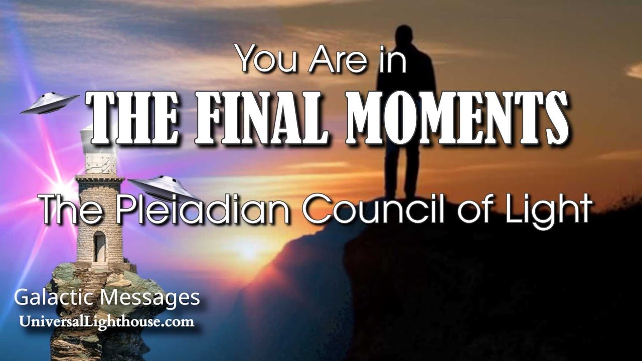 You Are in THE FINAL MOMENTS~ The Pleiadian Council of Light - YouTube