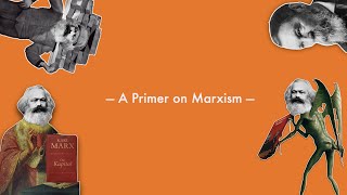 A Primer on Karl Marx and Marxism