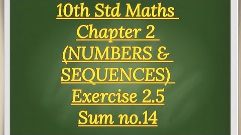 10th std Maths Chapter 2 (NUMBERS & SEQUENCES) Exercise 2.5 sum no 14