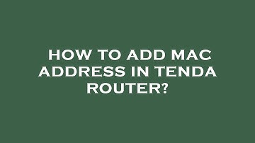 How to add mac address in tenda router?
