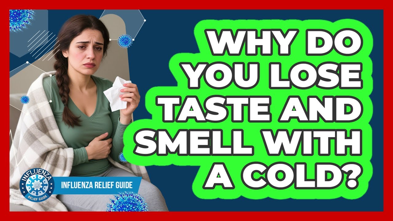 Why Do You Lose Taste And Smell With A Cold? - Influenza Relief Guide