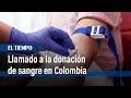 La Secretaría de Salud hace llamado a la donación de sangre en Colombia | El Tiempo