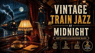 Vintage Train Jazz at Midnight 🚂🌙 | Relaxing Piano &amp; Saxophone Blues for Focus, Sleep &amp; Study