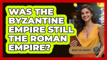 Was The Byzantine Empire Still The Roman Empire? - Middle East Insights