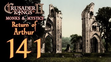 Crusader Kings 2: Monks and Mystics - Return of Arthur - 141