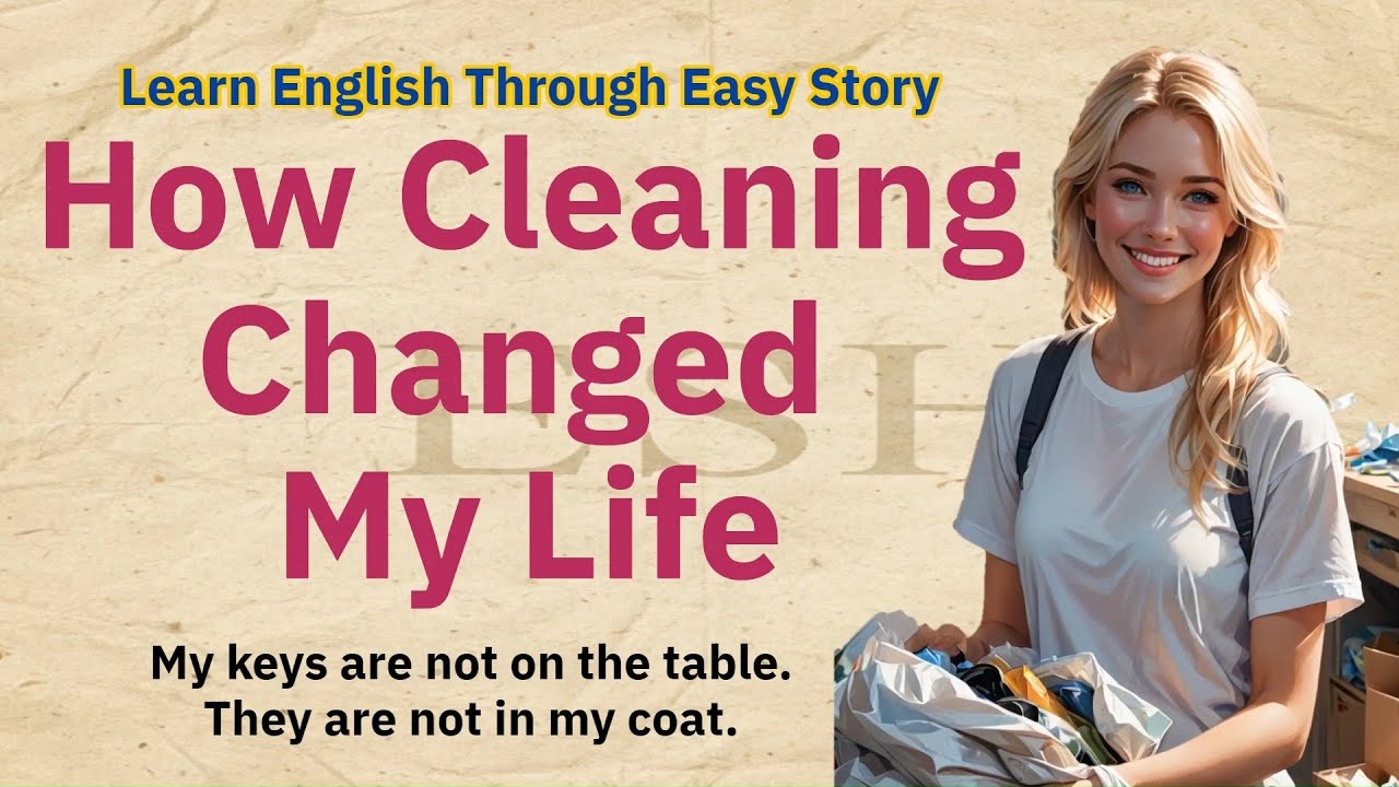 How Cleaning Changed My Life | Learn English Through Easy Story (A1-A2 ...