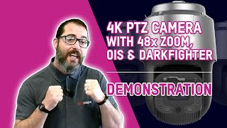 4K PTZ Camera with 48x Zoom, OIS & Darkfighter Technology Demonstration | Technical Updates