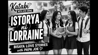 LORRAINE STORY | BISAYA LOVE STORIES BY PAPA JOE | KATABI WITH ATE GEMZ
