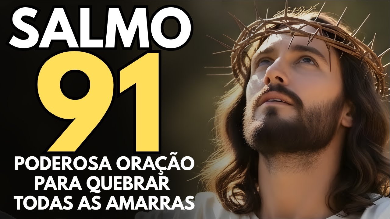 PODEROSA ORAÇÃO DO SALMO 91 PARA QUEBRAR TODAS AS AMARRAS