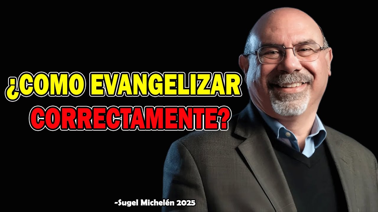 Cómo Evangelizar Correctamente - Ps. Sugel Michelen 2025