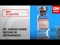 Dr. Vargas sobre dosis de AstraZeneca: “Estamos ante una estupenda vacuna”
