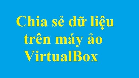 Chia sẻ dữ liệu giữa máy thật và máy ảo trên VirtualBox - http://taimienphi.vn